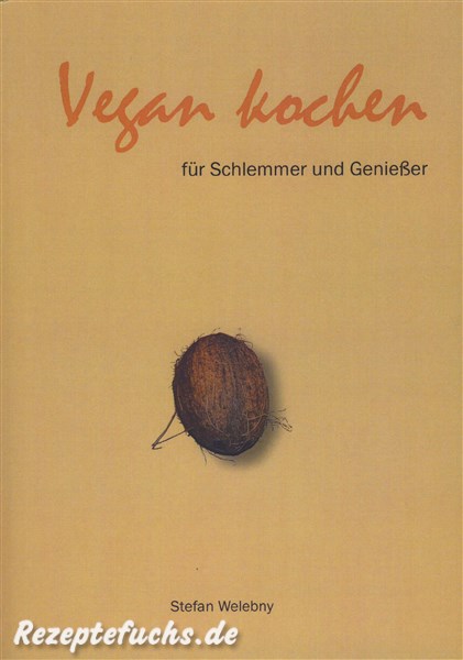 Vegan kochen für Schlemmer und Genießer